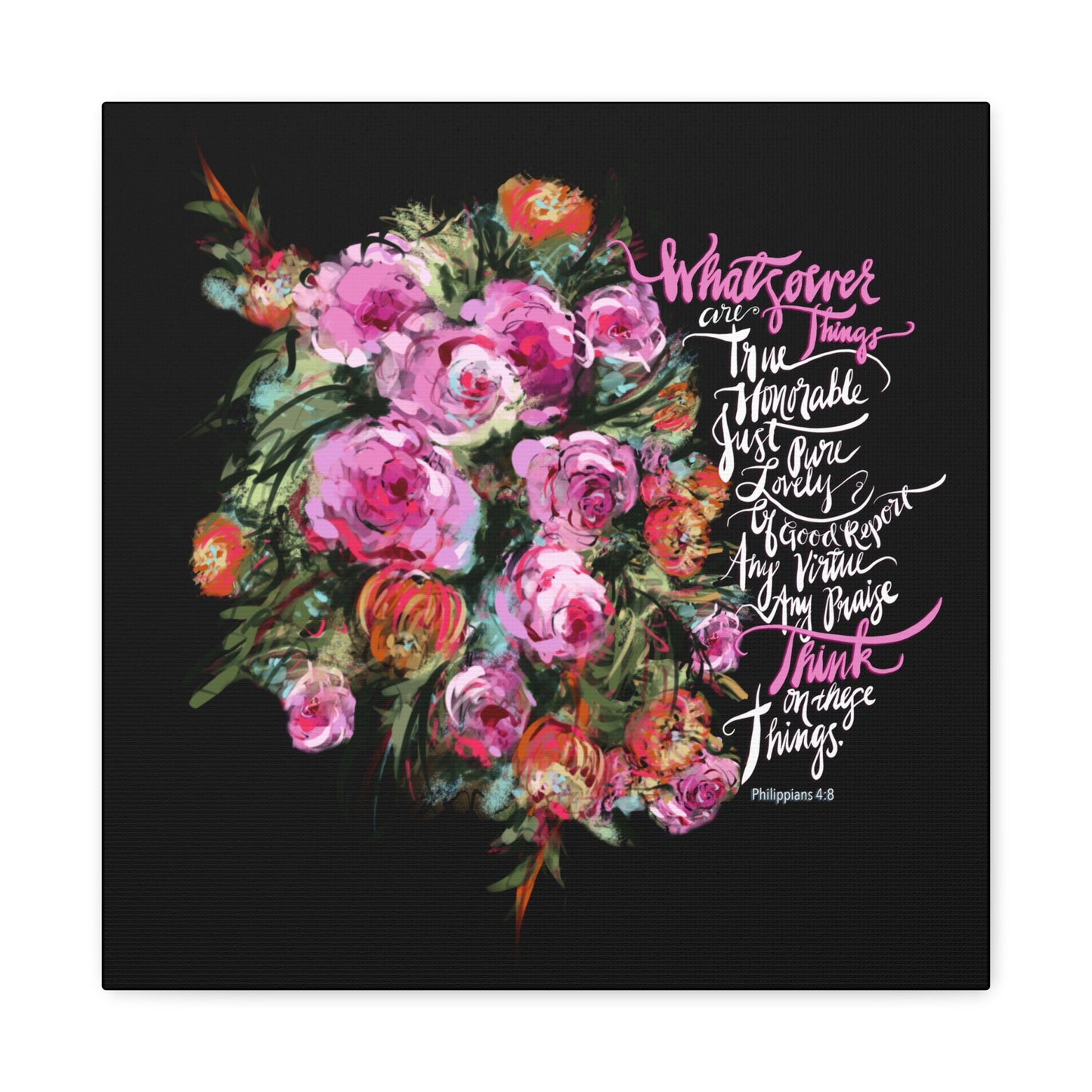 Floral wreath with Bible verse calligraphy, Whatsoever things are true honorable just pure lovely aof good report, have any virtue, any praise, Think on these things;  text on a black background