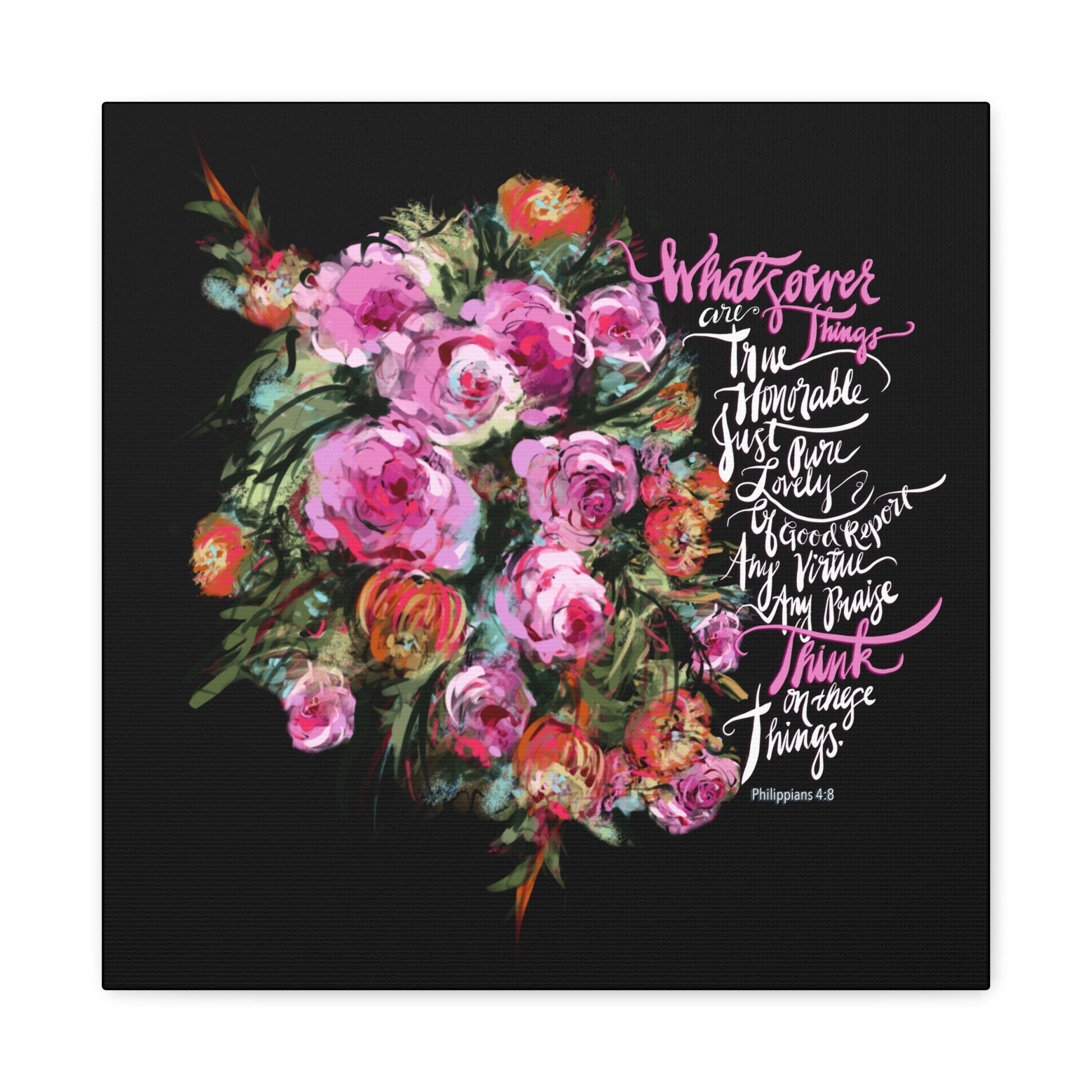 Floral wreath with Bible verse calligraphy, Whatsoever things are true honorable just pure lovely aof good report, have any virtue, any praise, Think on these things;  text on a black background